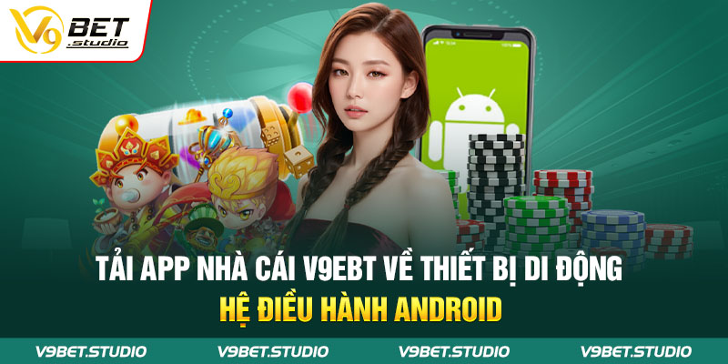 Tải app nhà cái V9ebt về thiết bị di động hệ điều hành Android